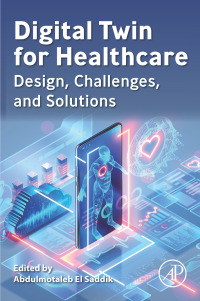 digital twin for healthcare design challenges and solutions 1st edition abdulmotaleb el saddik