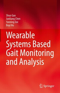 wearable systems based gait monitoring and analysis 1st edition shuo gao, junliang chen, yanning dai, boyi hu