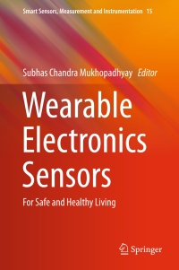 wearable electronics sensors or safe and healthy living 1st edition subhas c. mukhopadhyay
