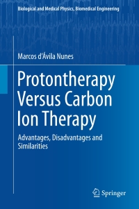 protontherapy versus carbon ion therapy advantages disadvantages and similarities 1st edition marcos