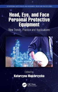 head eye and face personal protective equipment new trends practice and applications 1st edition katarzyna