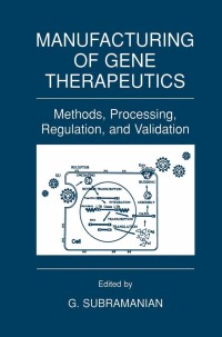 manufacturing of gene therapeutics methods processing regulation and validation 1st edition g. subramanian
