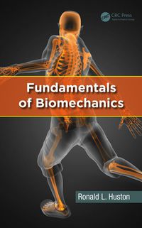 fundamentals of biomechanics 1st edition ronald l. huston 1466510374,1482211556