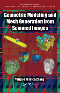 geometric modeling and mesh generation from scanned images 1st edition yongjie jessica zhang