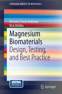 magnesium biomaterials design testing and best practice 1st edition nicholas travis kirkland, nick birbilis