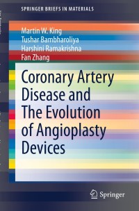 coronary artery disease and the evolution of angioplasty devices 1st edition martin w. king, tushar