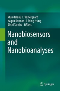 nanobiosensors and nanobioanalyses 1st edition mun'delanji c. vestergaard , kagan kerman, i-ming hsing ,