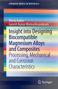 insight into designing biocompatible magnesium alloys and composites  processing mechanical and corrosion