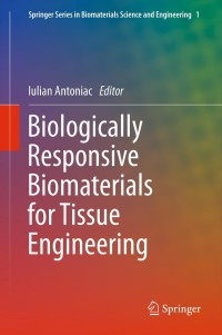 biologically responsive biomaterials for tissue engineering 1st edition lulian antoniac 146144327x,1461443288
