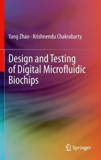 design and testing of digital microfluidic biochips 1st edition yang zhao, krishnendu chakrabarty