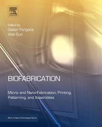 biofabrication micro and nano fabrication printing patterning and assemblies 1st edition gabor forgacs, wei