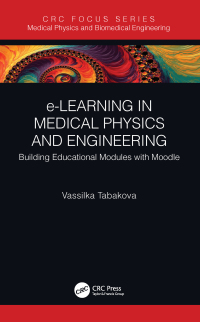 elearning in medical physics and engineering building educational modules with moodle 1st edition vassilka