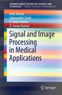 signal and image processing in medical applications 1st edition amit kumar, fahimuddin shaik, b abdul rahim,