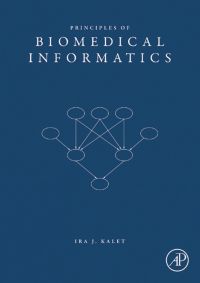 principles of biomedical informatics 1st edition ira j. kalet phd. 0123694388,0080557945