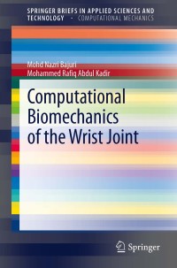 computational biomechanics of the wrist joint 1st edition mohd nazri bajuri, mohammed rafiq abdul kadir