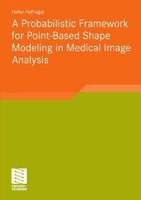 a probabilistic framework for point based shape modeling in medical image analysis 1st edition heike hufnagel