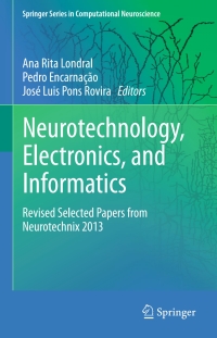 neurotechnology electronics and informatics revised selected papers from neurotechnix 2013 1st edition ana