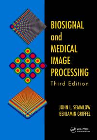 biosignal and medical image processing 3rd edition john l. semmlow, benjamin griffel 1466567368,1000535797