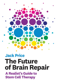 the future of brain repair a realists guide to stem cell therapy 1st edition jack price 0262043750,0262357909