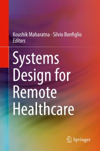 systems design for remote healthcare 1st edition koushik maharatna , silvio bonfiglio 1461488419,1461488427