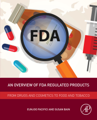 an overview of fda regulated products from drugs and cosmetics to food and tobacco 1st edition eunjoo