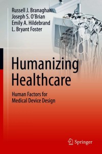 humanizing healthcare human factors for medical device design 1st edition russell j. branaghan, joseph s.