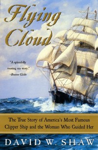 flying cloud the true story of americas most famous clipper ship and the woman who guided her 1st edition