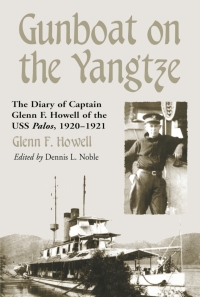 gunboat on the yangtze the diary of captain glenn f.howell of the uss palos 1st edition glenn f. howell ,