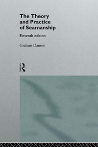 theory and practice of seamanship xi 11th edition graham danton 0415142008
