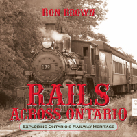 rails across ontario exploring ontarios railway heritage 1st edition ron brown 1459707532,1459707559