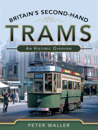 britains second hand trams an historic overview 1st edition peter waller 152673897x,1526738988