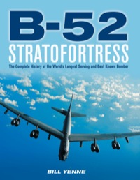 b 52 stratofortress the complete history of the worlds longest serving and best known bomber 1st edition bill