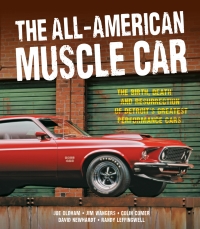 the all american muscle car the birth death and resurrection of detroits greatest performance cars 1st