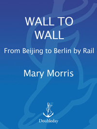 wall to wall from beijing to berlin by rail 1st edition mary morris 038541465x,0307809994