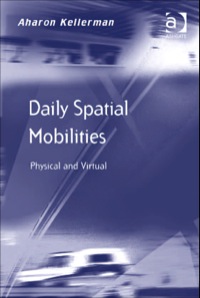 daily spatial mobilities physical and virtual 1st edition aharon kellerman 140942362x,1409456196