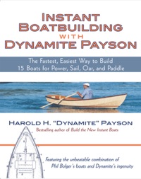 instant boatbuilding with dynamite payson the fastest easiest way to build 15 boats for power sail oar and