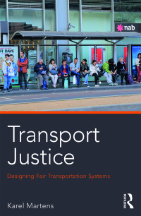 transport justice designing fair transportation systems 1st edition karel martens 0415638321,1317599578