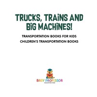 trucks trains and big machines transportation books for kids childrens transportation books 1st edition baby
