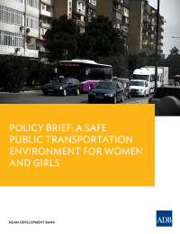 policy brief a safe public transportation environment for women and girls 1st edition asian development bank