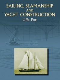 sailing seamanship and yacht construction 1st edition uffa fox 0486423298,048614903x