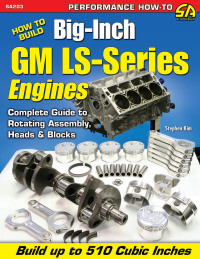 how to build big inch gm ls series engines complete guide to rotating assembly heads and blocks 1st edition