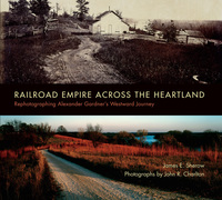 railroad empire across the heartland rephotographing alexander gardners westward journey 1st edition james e.