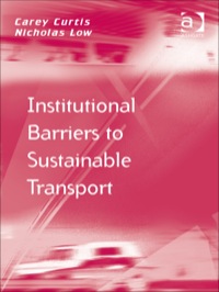institutional barriers to sustainable transport 1st edition assoc prof low nicholas , prof dr curtis carey