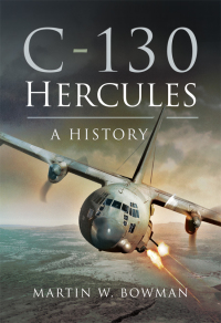 c 130 hercules a history 1st edition martin w. bowman 147386318x,1473863201
