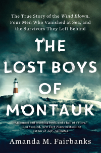 the lost boys of montauk  the true story of the wind blown four men who vanished at sea and the survivors