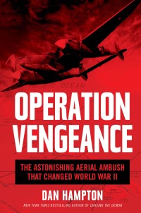 operation vengeance the astonishing aerial ambush that changed world war ii 1st edition dan hampton