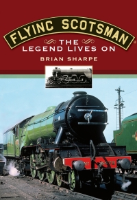 flying scotsman the legend lives on 1st edition brian sharpe 1845630904,1783402571
