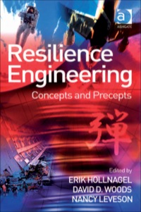resilience engineering concepts and precepts 1st edition david d. woods , erik hollnagel , nancy leveson
