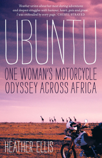 ubuntu one womans motorcycle odyssey across africa 1st edition heather ellis 1863958207,1925203883