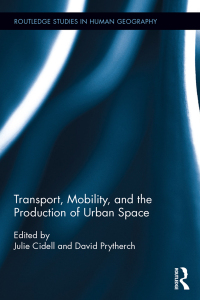 transport mobility and the production of urban space 1st edition julie cidell , david prytherch